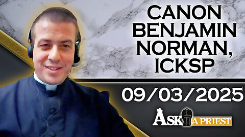 Ask A Priest Live with Canon Benjamin Norman, ICKSP - 9/3/25