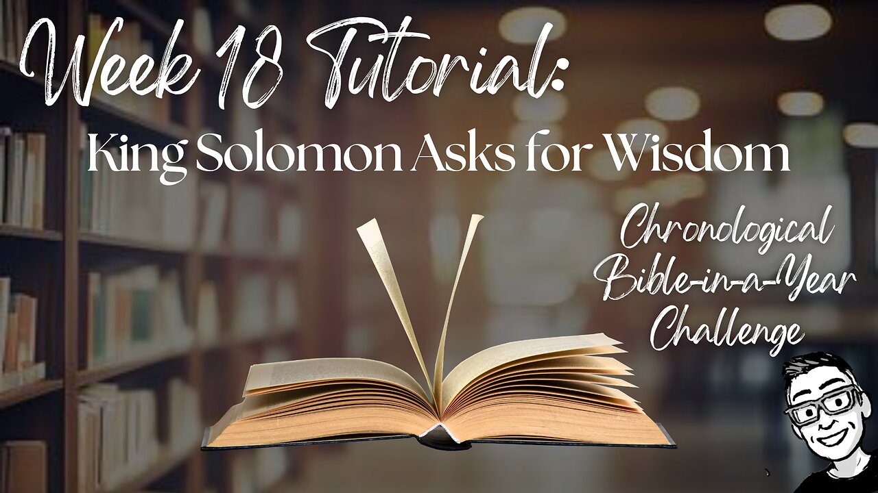 Week 18 Tutorial: Solomon Asks for Wisdom (1 Kings 3–4; 2 Chron 1; Psalms x5; Prov 1–14; S of Songs)
