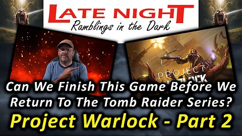 Can We Finish This Game Before We Return To The Tomb Raider Series? Project Warlock - Part 2