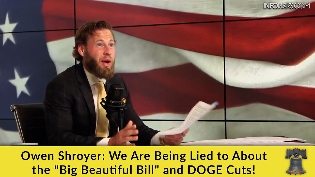 Owen Shroyer: We Are Being Lied to About the "Big Beautiful Bill" and DOGE Cuts!