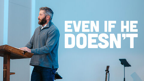 Even If He Doesn't | Philippians 1 | Shane Winnings