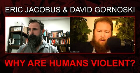 Why Are Humans Violent? w/ Eric Jacobus