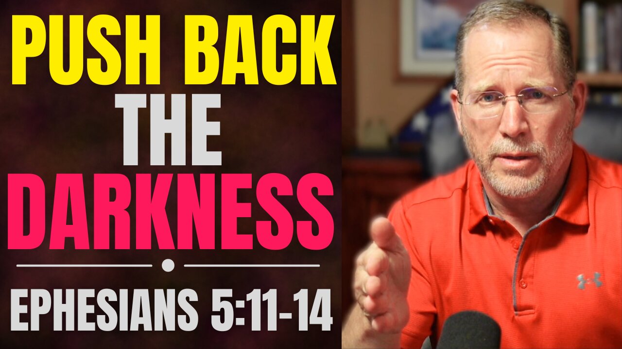 How to Push Back the Darkness | Ephesians 5:11-14 Bible Study
