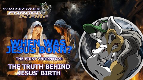 Forged in Fire: The First Christmas: When Was Jesus Born?
