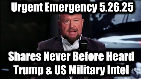 Alex Jones Urgent Emergency 5.26.25: Shares Never Before Heard Trump & US Military Intel