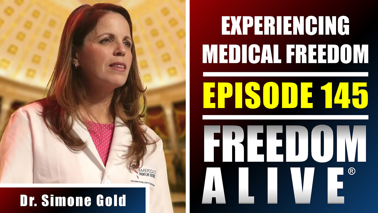 Experiencing Medical Freedom - Dr. Simone Gold - Freedom Alive® Ep145