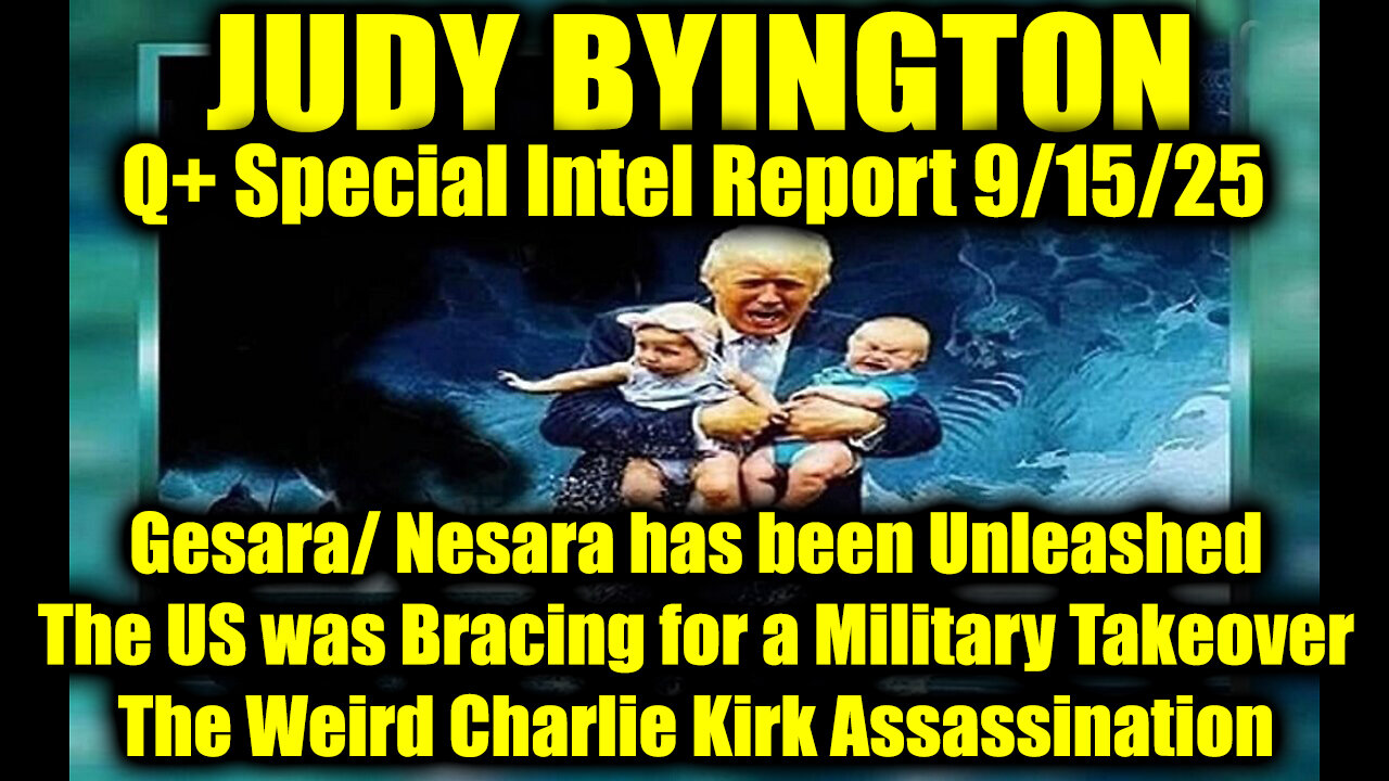 Judy Byington: Un-Redacted 9.15.25 - Gesara/ Nesara has been Unleashed, The US was Bracing for a Military Takeover; The Weird Charlie Kirk Assassination
