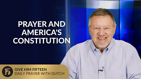 Prayer and America's Constitution | Give Him 15: Daily Prayer with Dutch | July 2, 2025