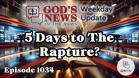 GNITN Weekday Update Episode 1034 - 5 Days to the Rapture?