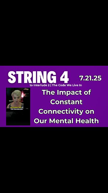 String 4 to 7.21.25 Interlude 2 | The Impact of Constant Connectivity on Our Mental Health