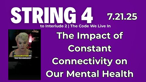 String 4 to 7.21.25 Interlude 2 | The Impact of Constant Connectivity on Our Mental Health
