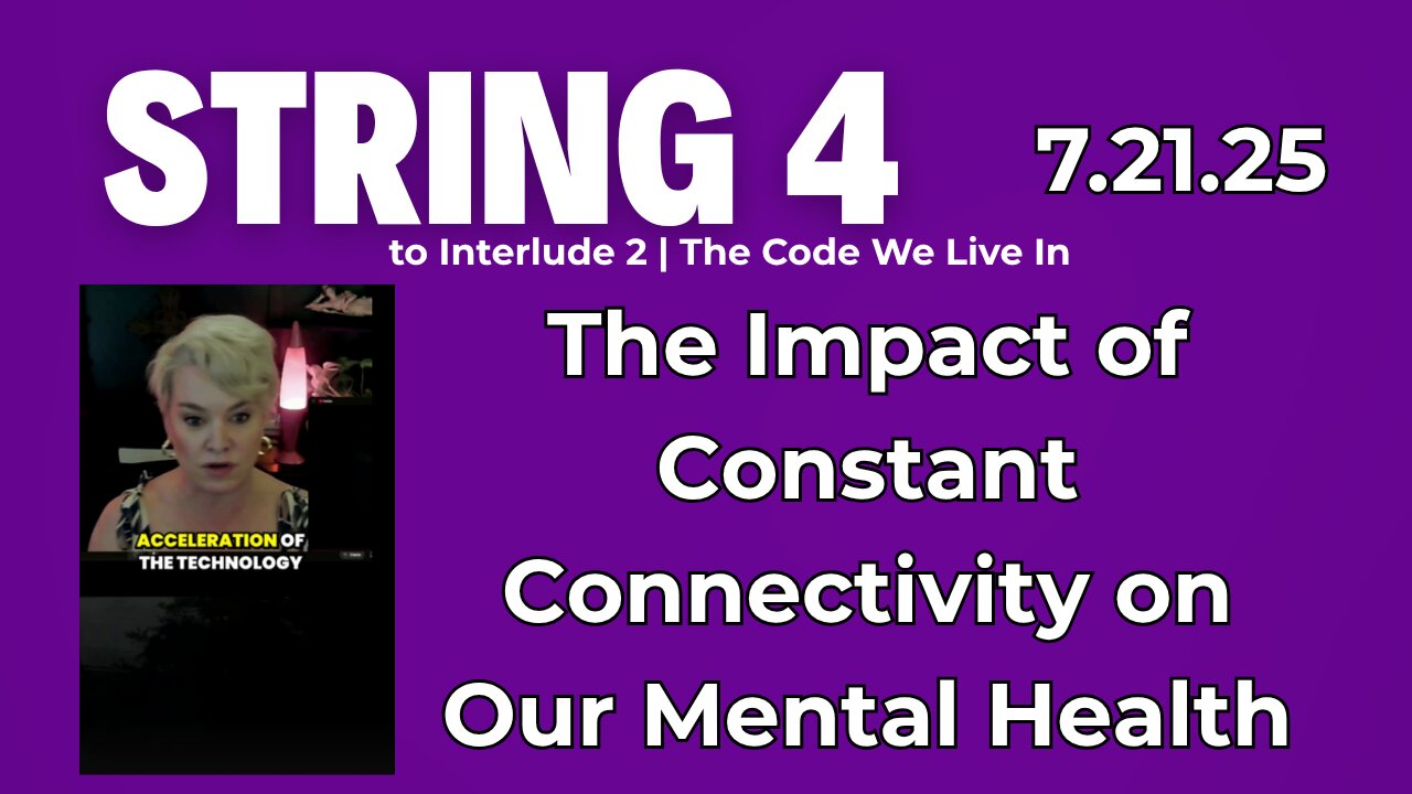 String 4 to 7.21.25 Interlude 2 | The Impact of Constant Connectivity on Our Mental Health