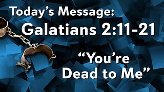 Galatians: "You're Dead to Me" - Pastor Lee Fox