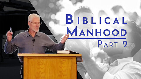 Biblical Manhood, Part 2