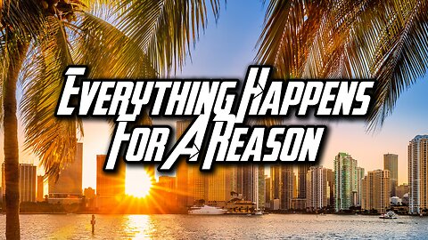 EVERYTHING HAPPENS FOR A REASON
