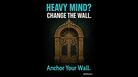 Heavy mind? Change the wall.