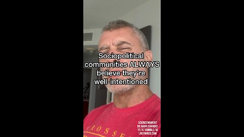Sociopolitical communities always believe they’re well-intentioned