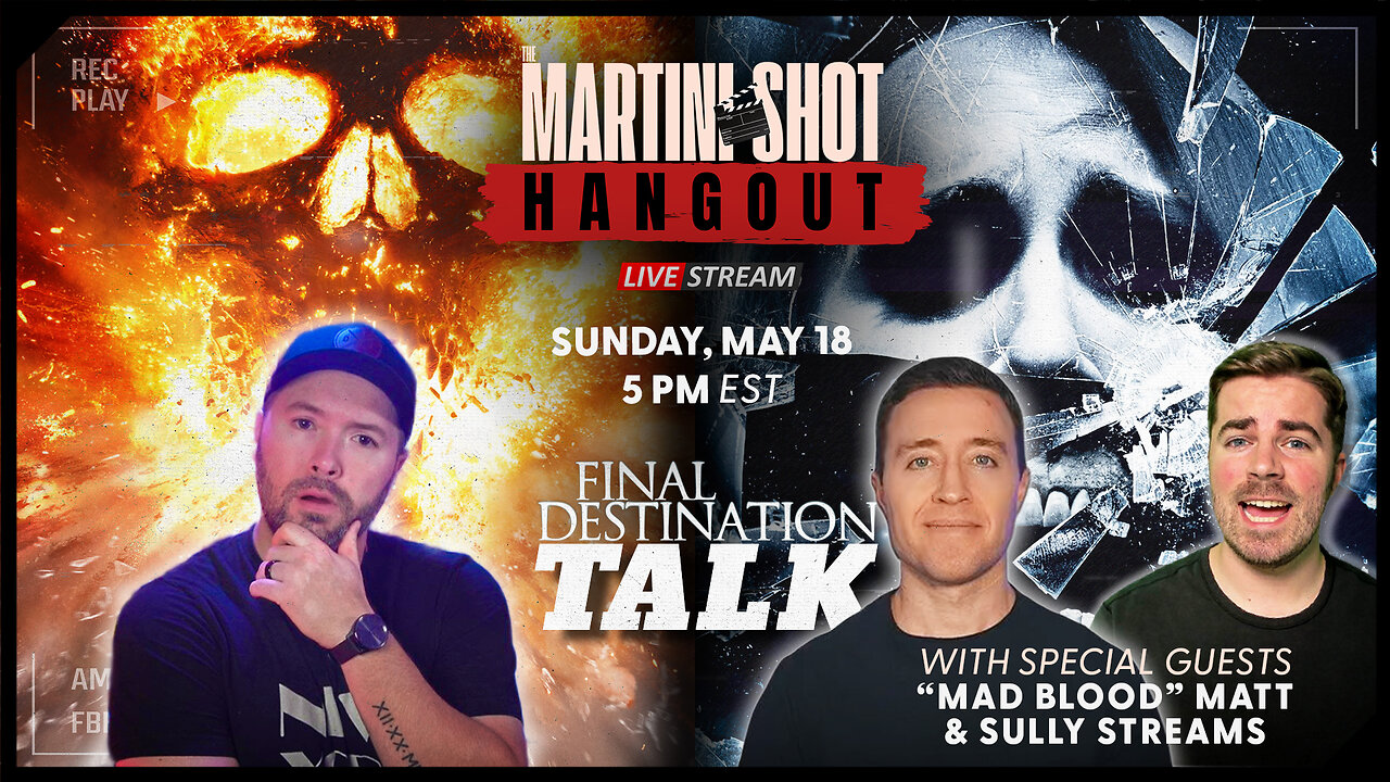 The Martini Shot Hangout - Ep. 16 | Final Destination w/Mad Blood Matt & Sully Streams