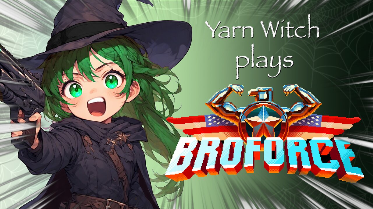 Yarn Witch plays Broforce!!!! - Cuz we loved it and happy Freedom Day