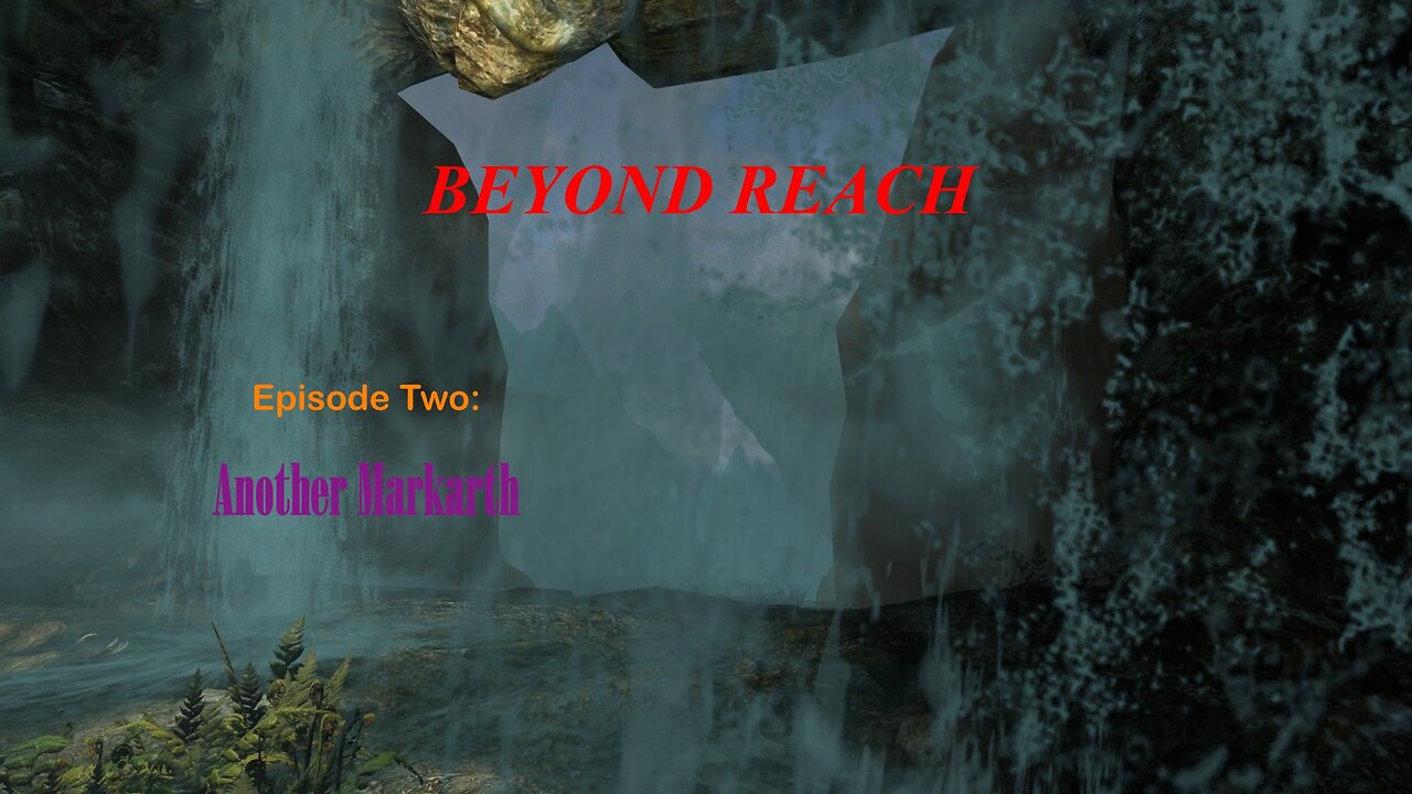 Beyond Reach > episode 2: another Markarth
