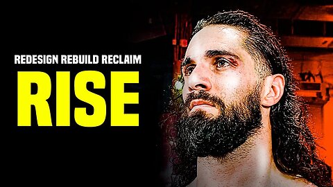 REDESIGN REBUILD RECLAIM: RISE(ONE OF THE MOST INSPIRATIONAL SPEECH BY SETH ROLLINS)