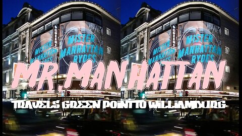 Mr.Manhattan Travels Green Point to Williamburg