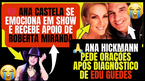 Dor e esperança: #AnaCastela emociona no palco e #AnaHickmann enfrenta luta ao lado de #eduguedes!