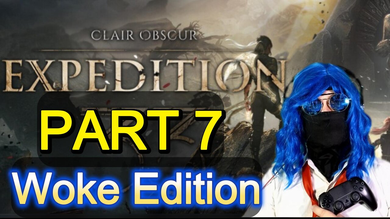 Clair Obscur Expedition 33 (part 7) Woke Edition