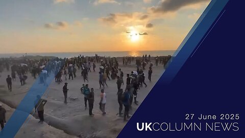 UK Column News - 27th June 2025