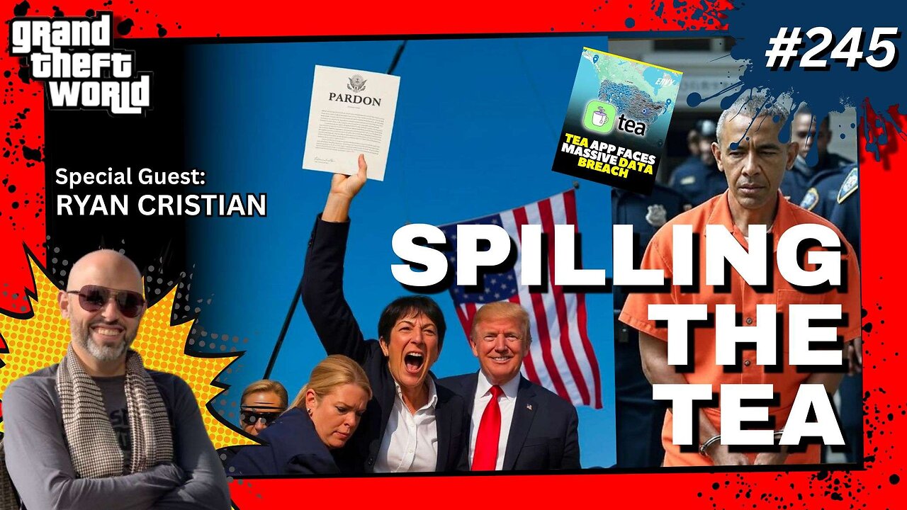 Grand Theft World Podcast 245 | SPILLING THE TEA with guest Ryan Cristian
