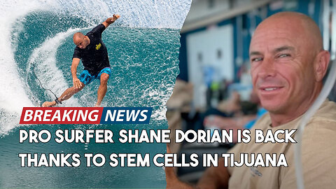 Pro Surfer Shane Dorian Is Back Thanks To Stem Cells in Tijuana