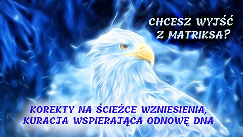 Chcesz Wyjść z matriksa? KOREKTY NA ŚCIEŻCE WZNIESIENIA, KURACJA DLA ODNOWY DNA (Przekaz od Indi)