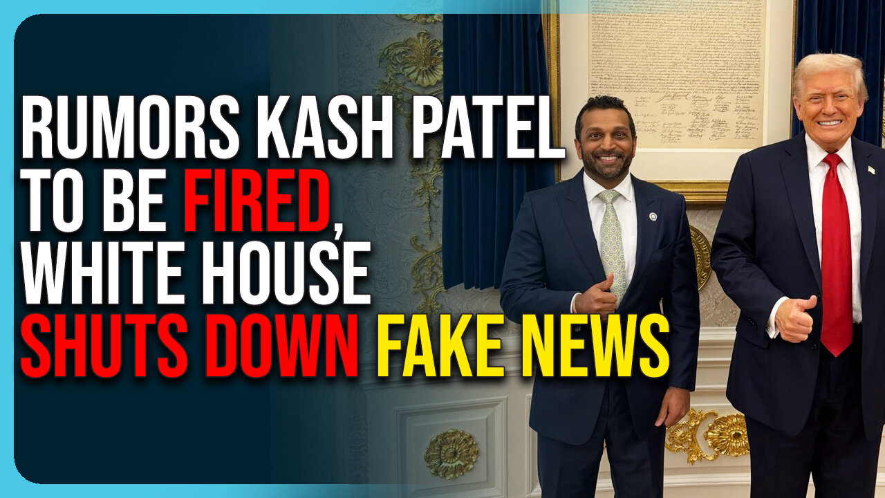 Rumors Kash Patel To Be FIRED, White House SHUTS DOWN Fake News