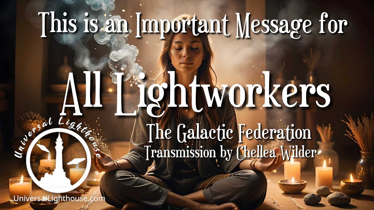 This is an Important Message for All Lightworkers ~ The Galactic Federation ~ Chellea Wilder