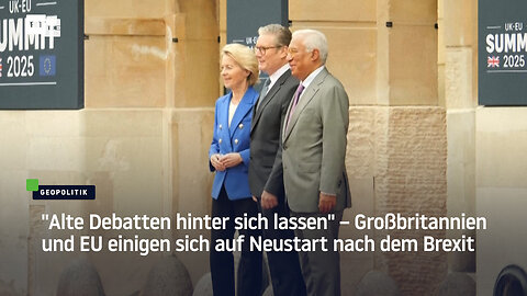 "Alte Debatten hinter sich lassen" – Großbritannien und EU einigen sich auf Neustart nach dem Brexit
