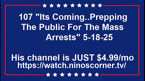 107 "Its Coming..Prepping The Public For The Mass Arrests" 5-18-25