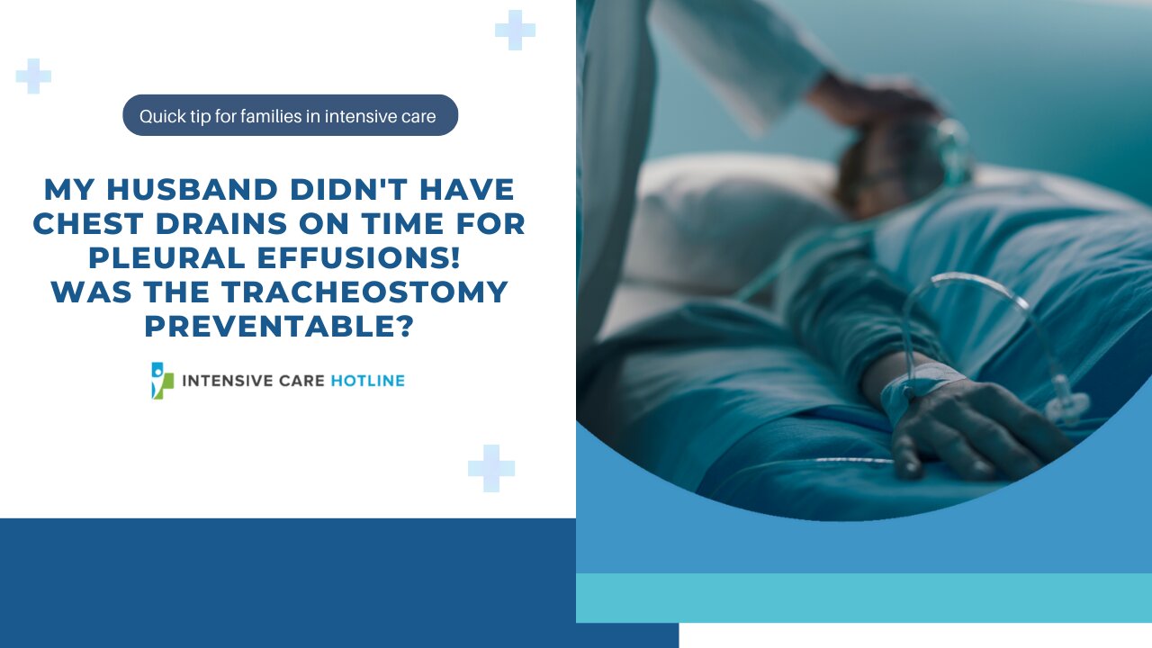 My Husband Didn't Have Chest Drains on Time For Pleural Effusions! Was The Tracheostomy Preventable?