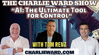 "AI: THE ULTIMATE TOOL FOR CONTROL " WITH CHARLIE WARD , PAUL BROOKER & TOM RENZ