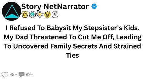 I Refused To Babysit My Stepsister's Kids. My Dad Threatened To Cut Me Off, Leading To