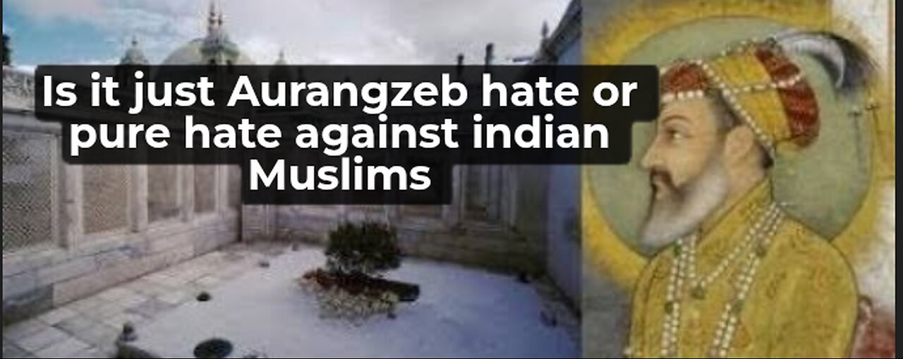 why are Indians afraid of Aurangzeb tomb as violence hate against Muslims continues across India