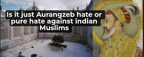 why are Indians afraid of Aurangzeb tomb as violence hate against Muslims continues across India