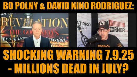 Bo Polny & David Nino Rodriguez: Shocking Warning 7.9.25 - MILLIONS DEAD in July?