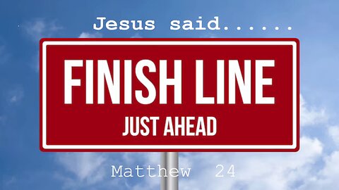 May 18/25 | Jesus Said...Finish Line Just Ahead