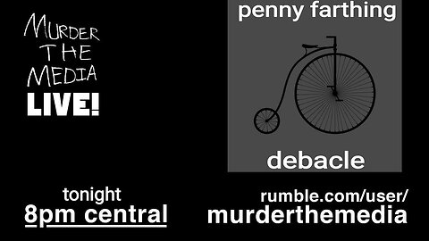 Penny Farthing Debacle | Murder The Media!