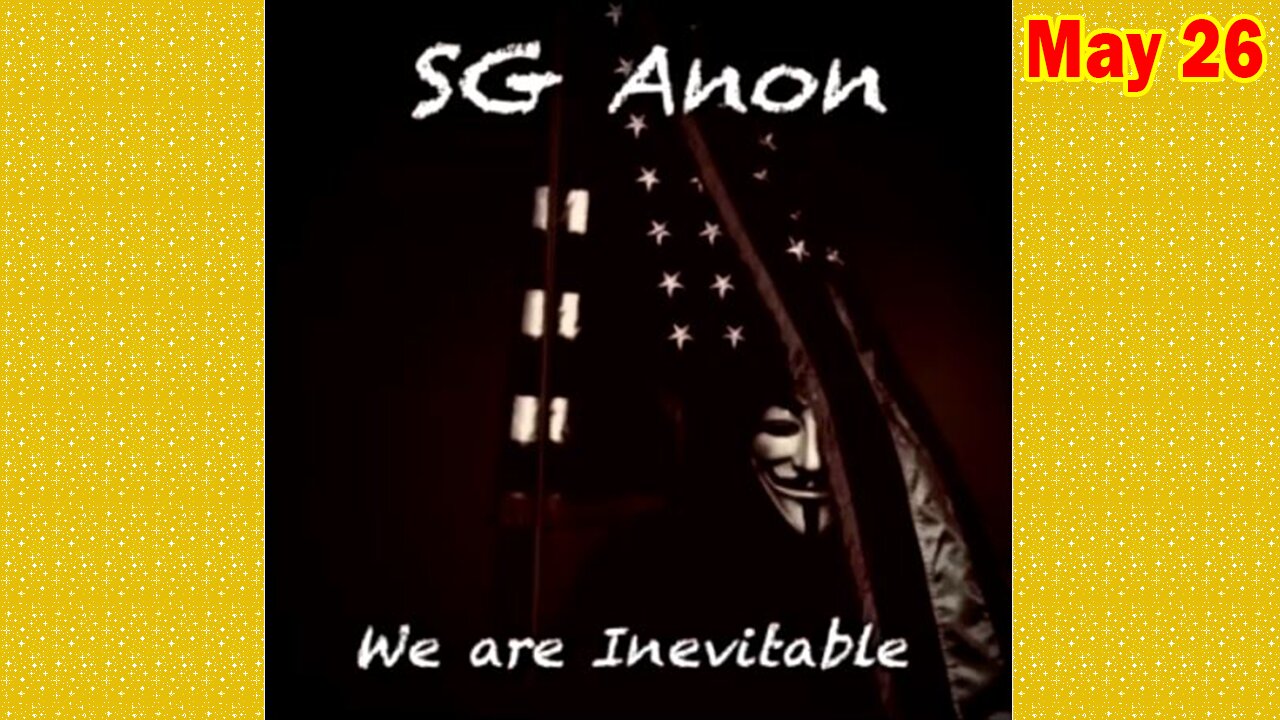 SG Anon Update Today May 26: "Discussion On May 2025 Q Proofs, President Trump, Military Justice, Geopolitics"