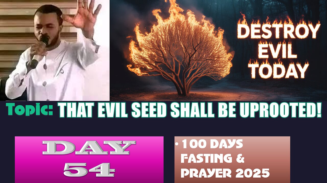 Day 54 | August 27th, 2025 — THAT EVIL SEED SHALL BE UPROOTED! 100 Fasting & Prayer