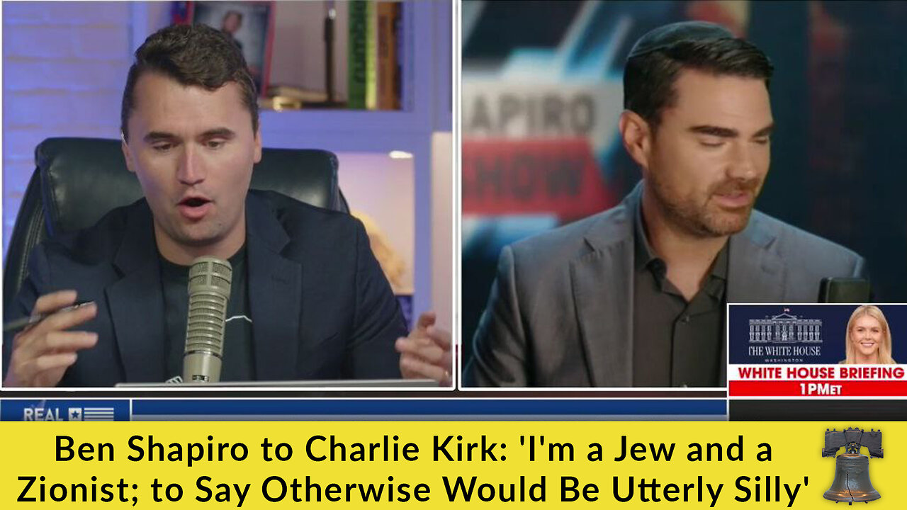Ben Shapiro to Charlie Kirk: 'I'm a Jew and a Zionist; to Say Otherwise Would Be Utterly Silly'