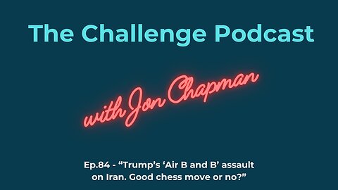 Ep.84 - “Trump’s ‘Air B and B’ assault on Iran. Good chess move or no?”