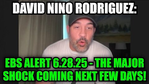 David Nino Rodriguez: EBS Alert 6.28.25 - The Major Shock Coming Next Few Days!