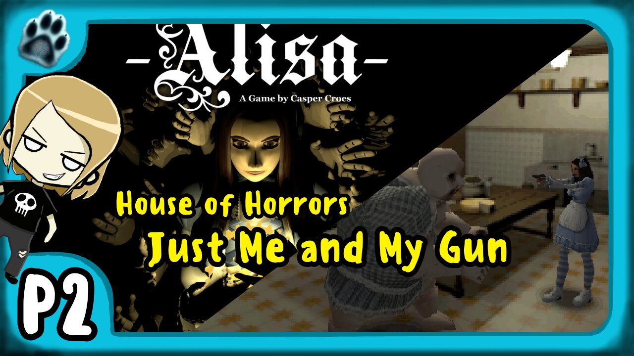 Alisa P2 | House of Horrors, Just Me and My Gun
